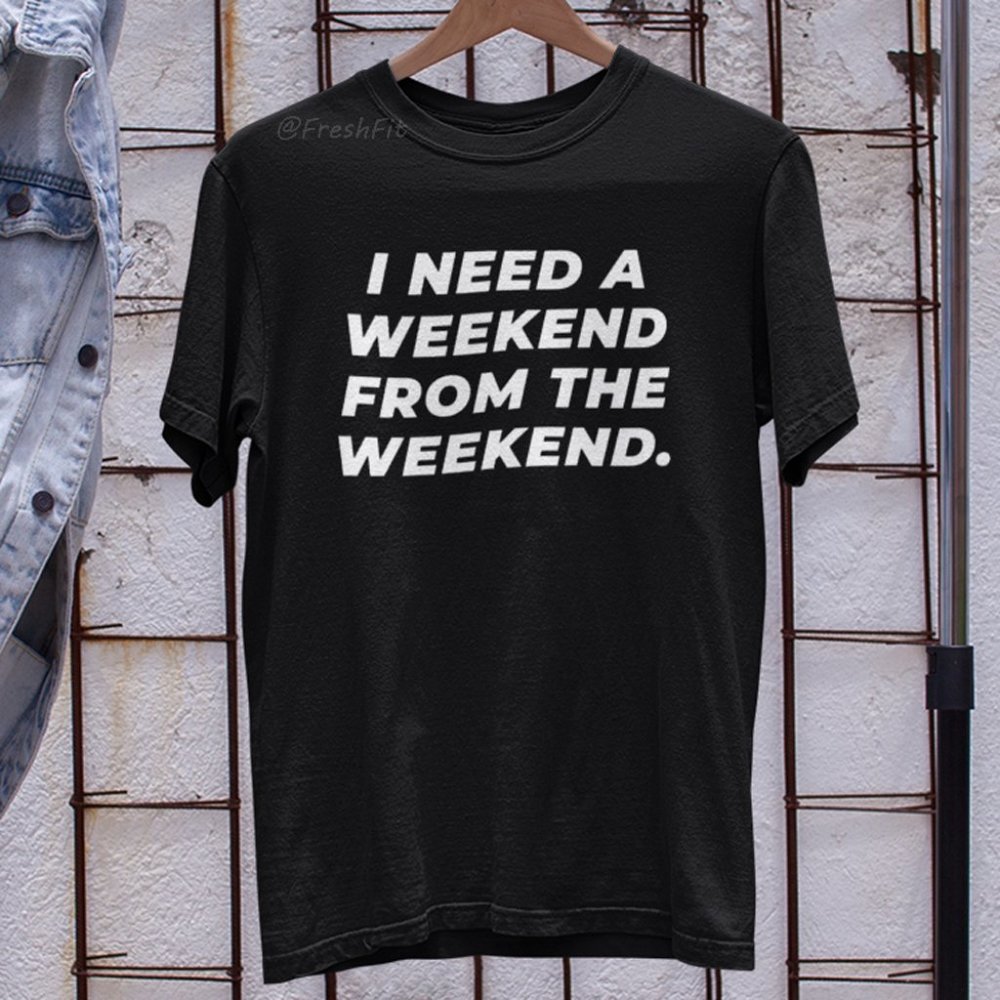 🆕I Need A Weekend From The Weekend Black T-Shirt Graphic Tee